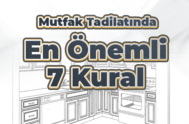 Mutfak Tadilatında En Önemli 7 Kural